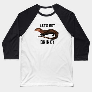 Blue Tongue Skink • Let's Get Skinky • Black Text Baseball T-Shirt